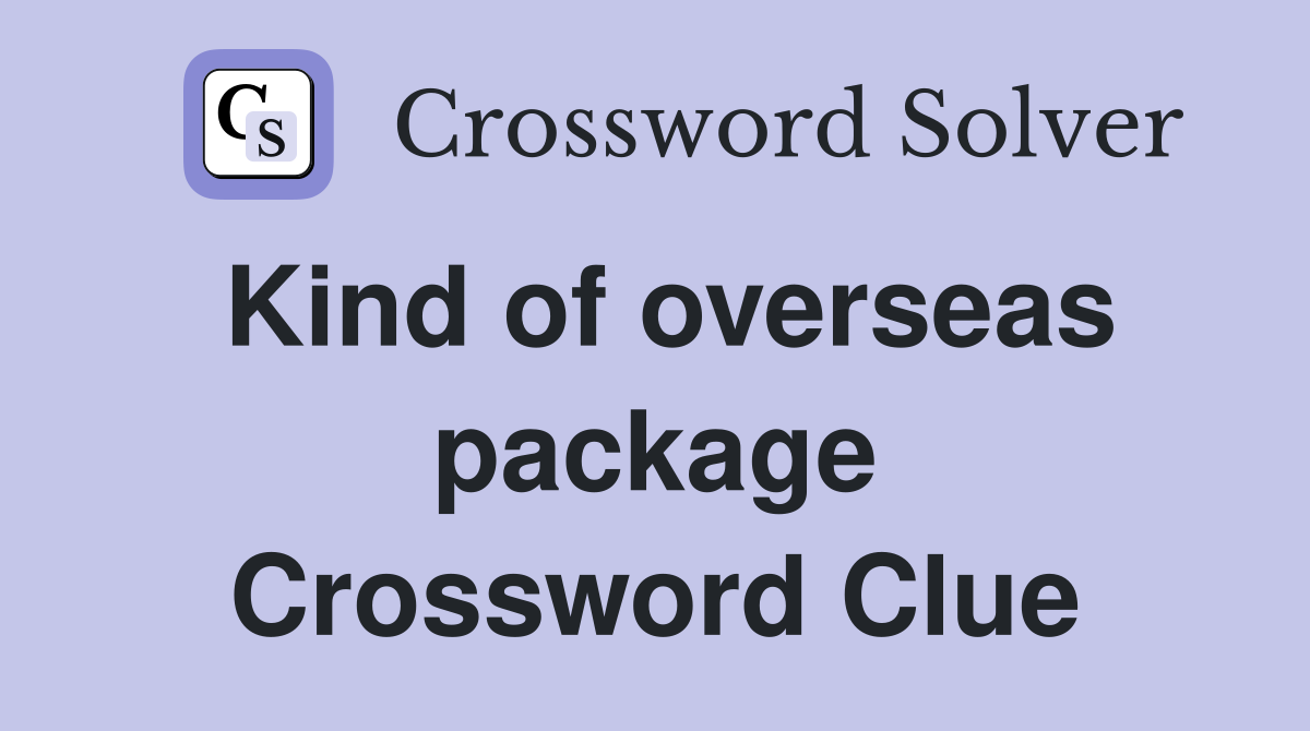 Kind of overseas package Crossword Clue