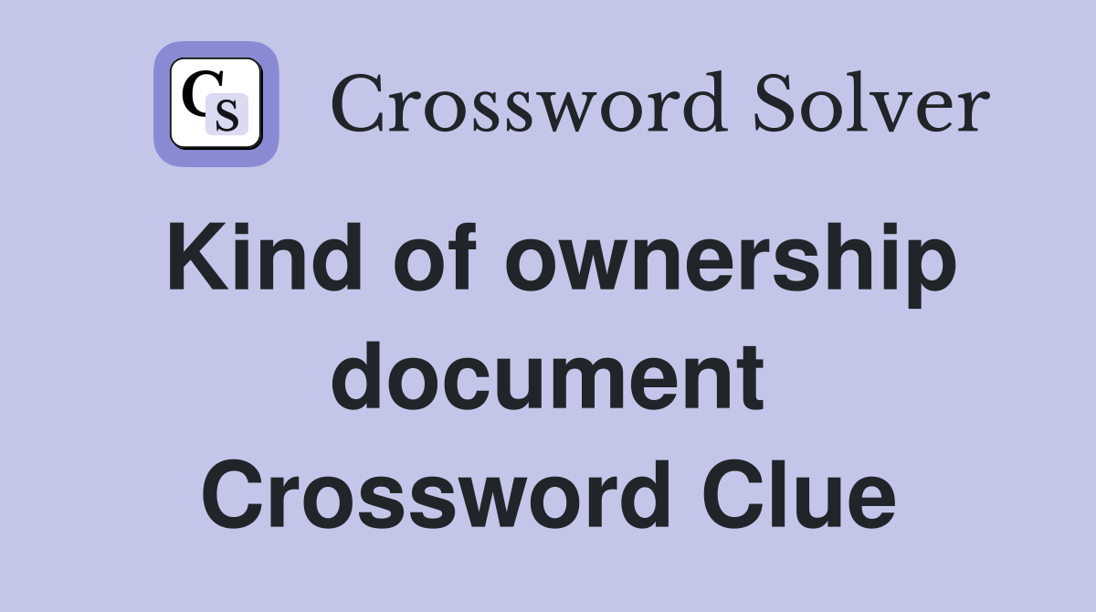 Kind of ownership document Crossword Clue