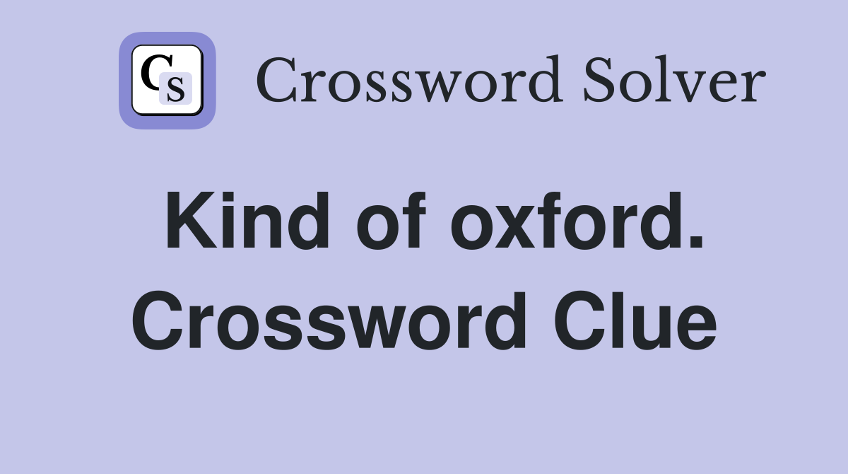 Kind of oxford. Crossword Clue