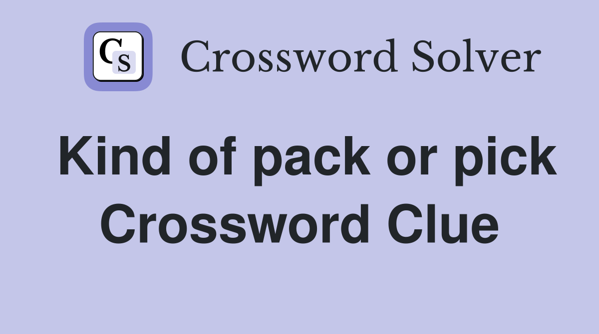 Kind of pack or pick Crossword Clue