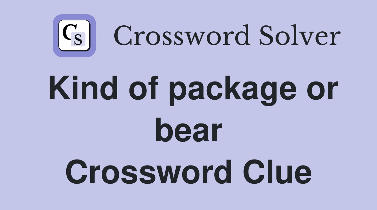 Kind of package or bear Crossword Clue