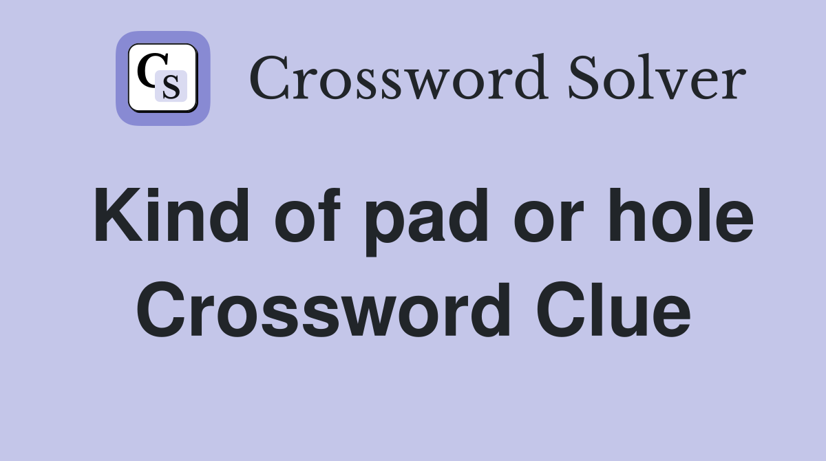 Kind of pad or hole Crossword Clue