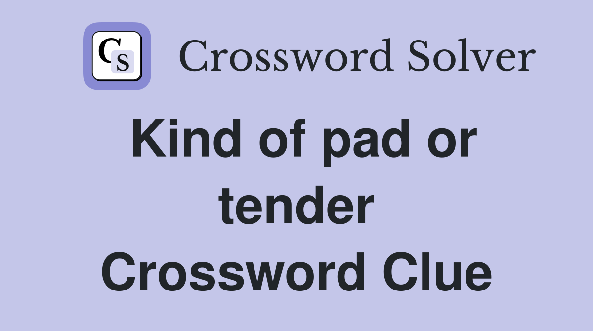 Kind of pad or tender Crossword Clue