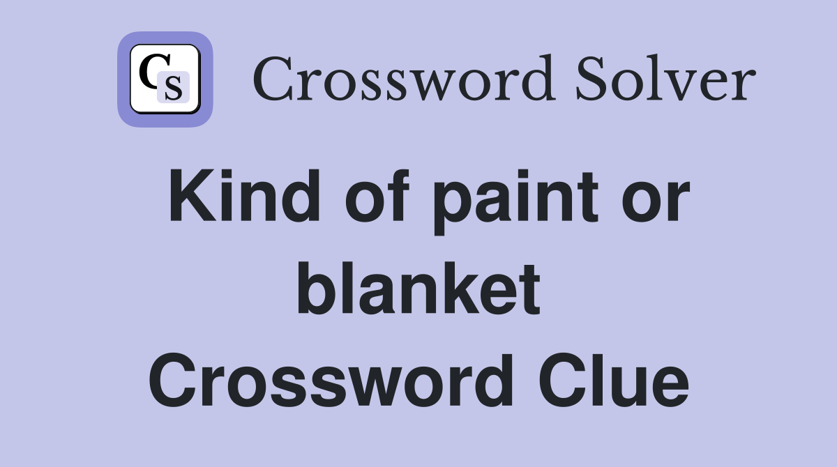 Kind of paint or blanket Crossword Clue