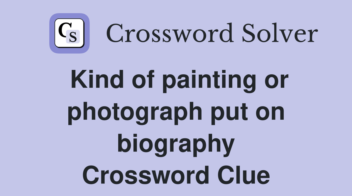 Kind of painting or photograph put on biography Crossword Clue