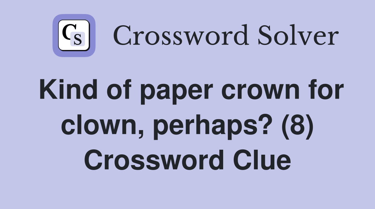 Kind of paper crown for clown, perhaps? (8) Crossword Clue