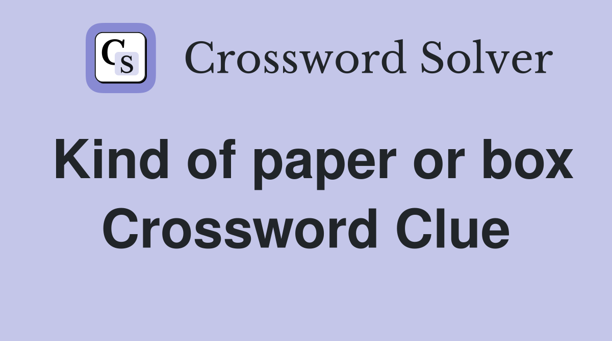 Kind of paper or box Crossword Clue