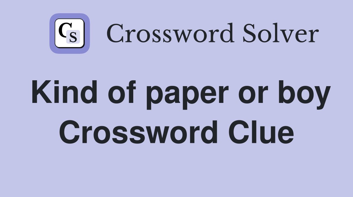 Kind of paper or boy Crossword Clue