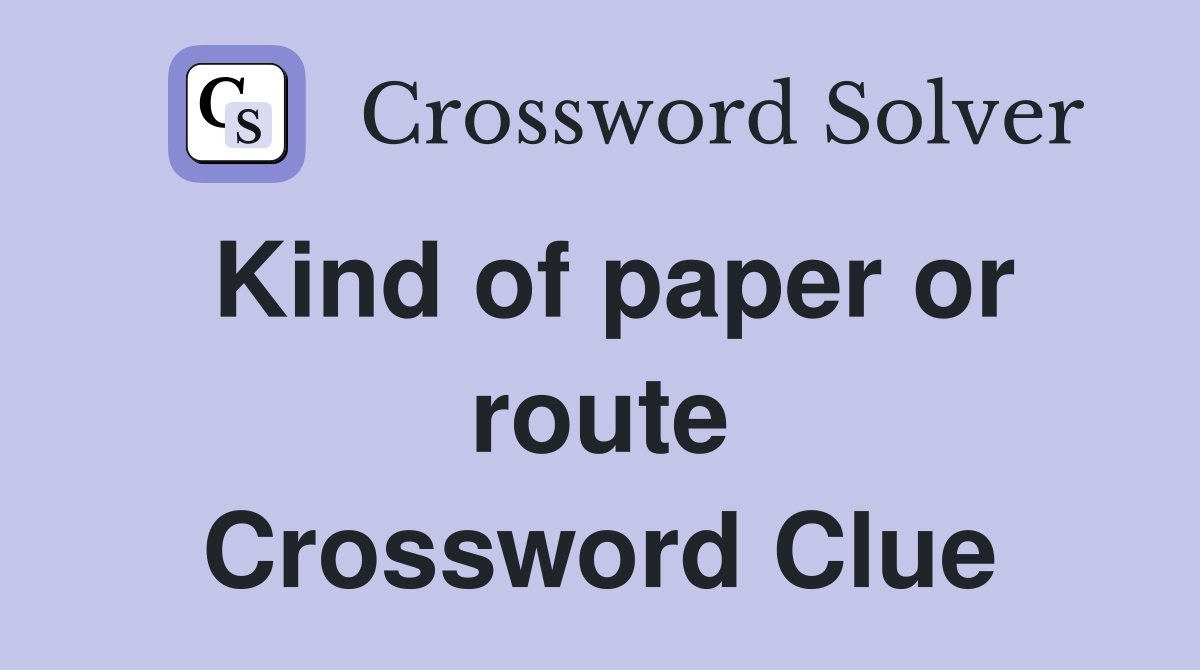 Kind of paper or route Crossword Clue