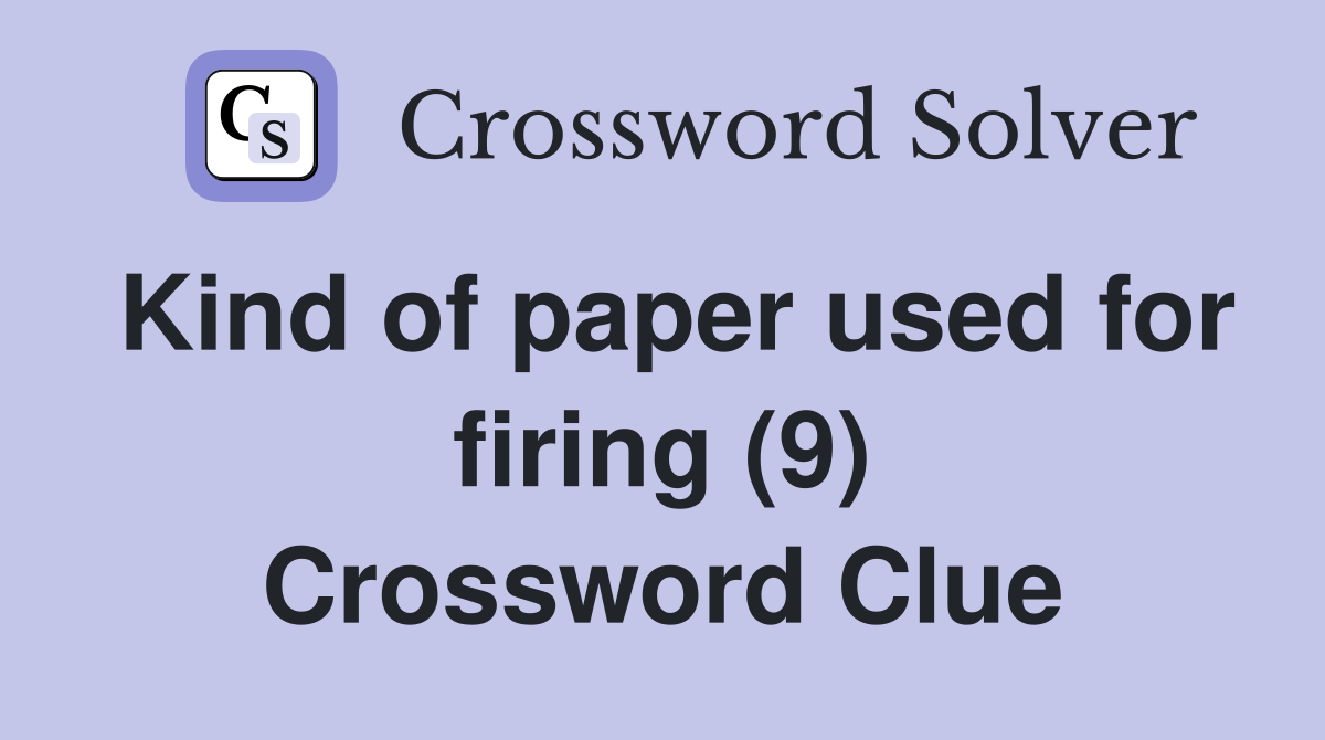Kind of paper used for firing (9) Crossword Clue