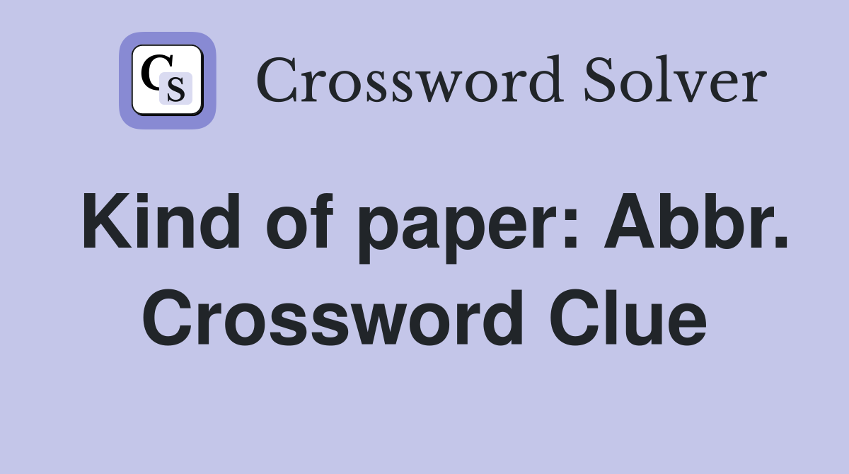 Kind of paper: Abbr. Crossword Clue