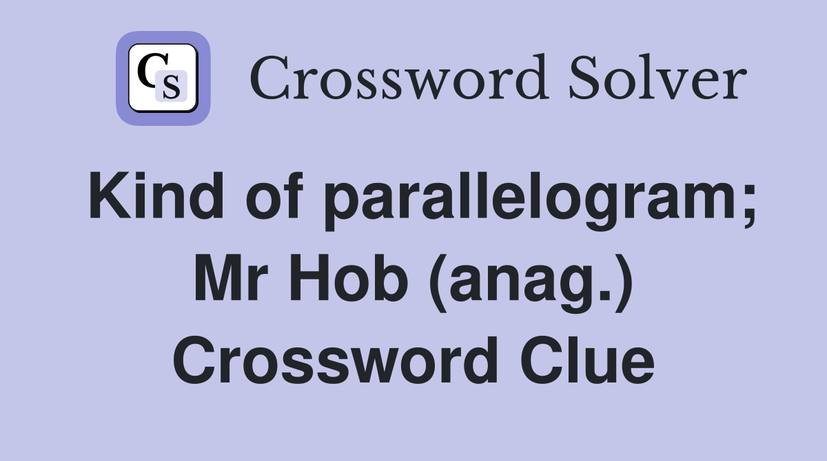 Kind of parallelogram; Mr Hob (anag.) Crossword Clue