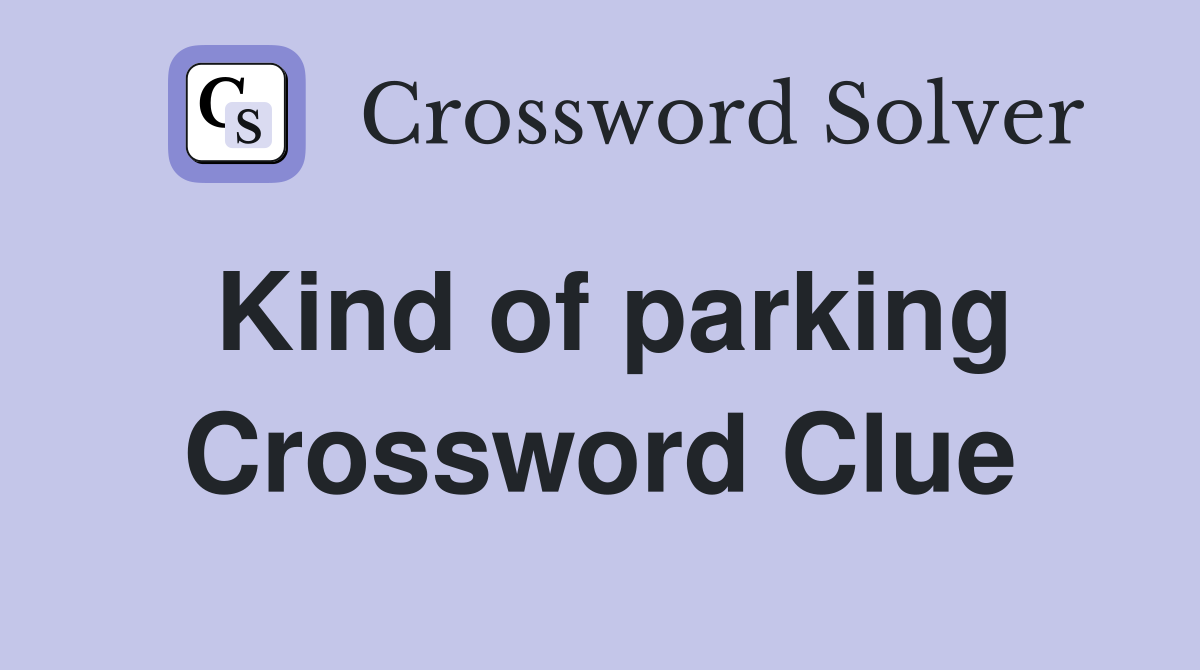 Kind of parking Crossword Clue