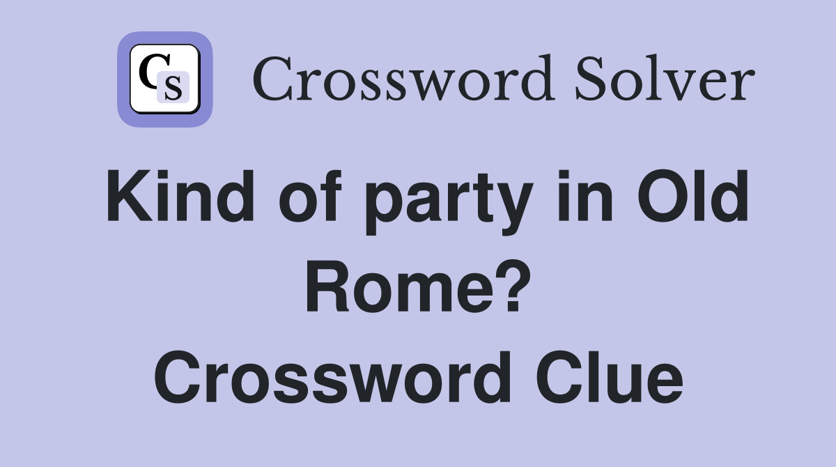Kind of party in Old Rome? Crossword Clue