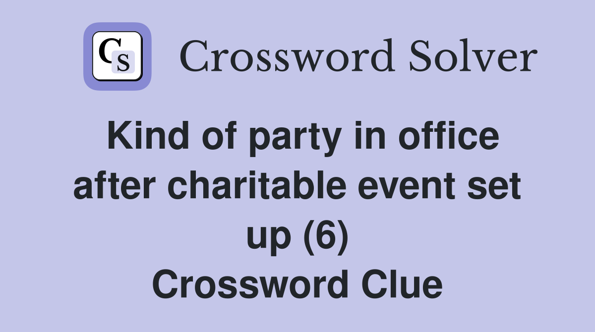 Kind of party in office after charitable event set up (6) Crossword Clue