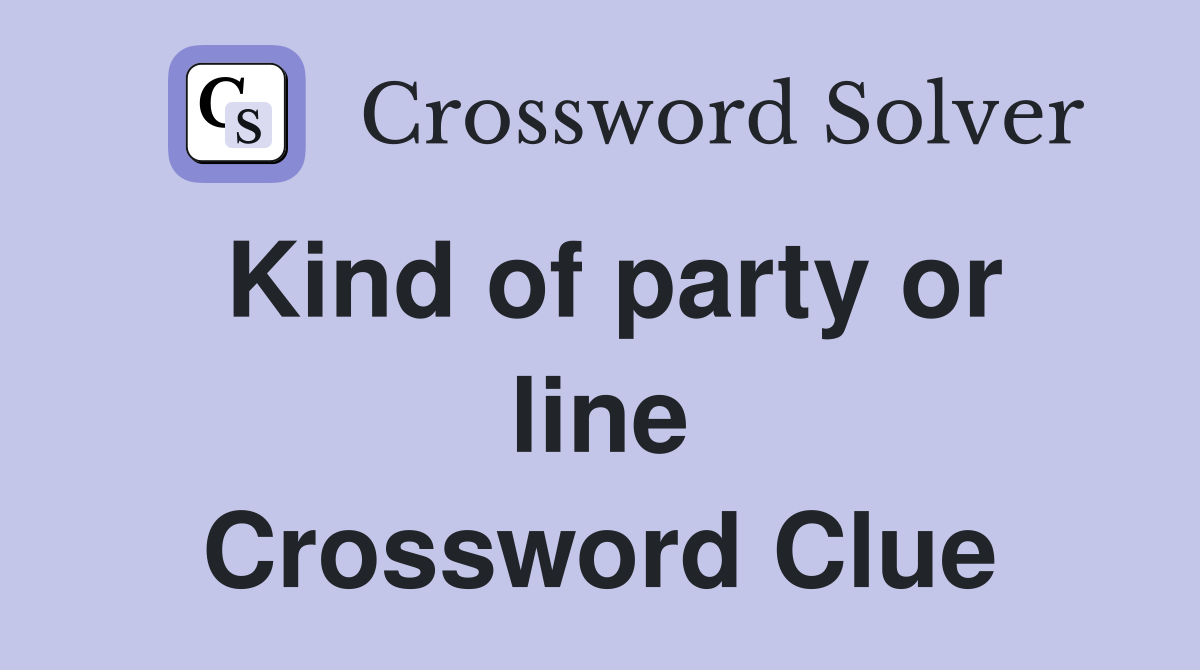 Kind of party or line Crossword Clue