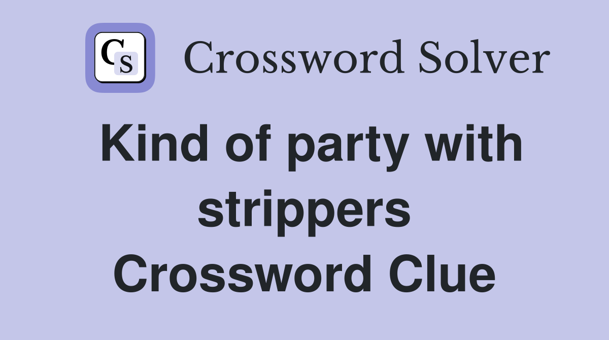Kind of party with strippers Crossword Clue