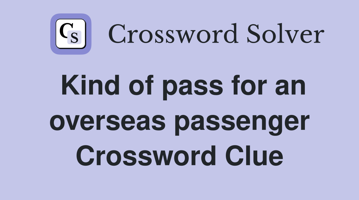 Kind of pass for an overseas passenger Crossword Clue