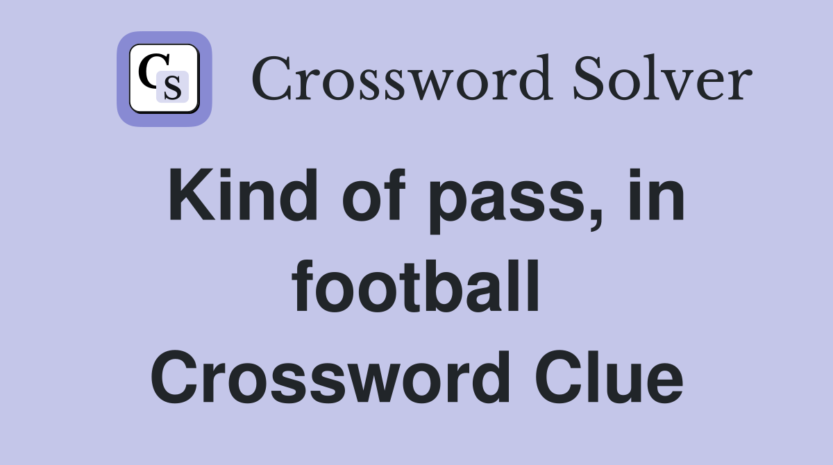 Kind of pass, in football Crossword Clue