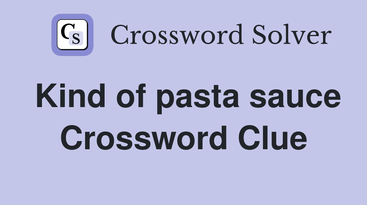 Kind of pasta sauce Crossword Clue
