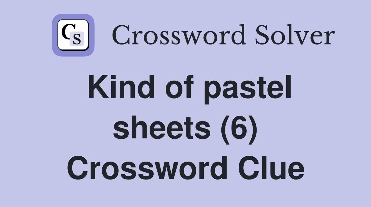 Kind of pastel sheets (6) Crossword Clue