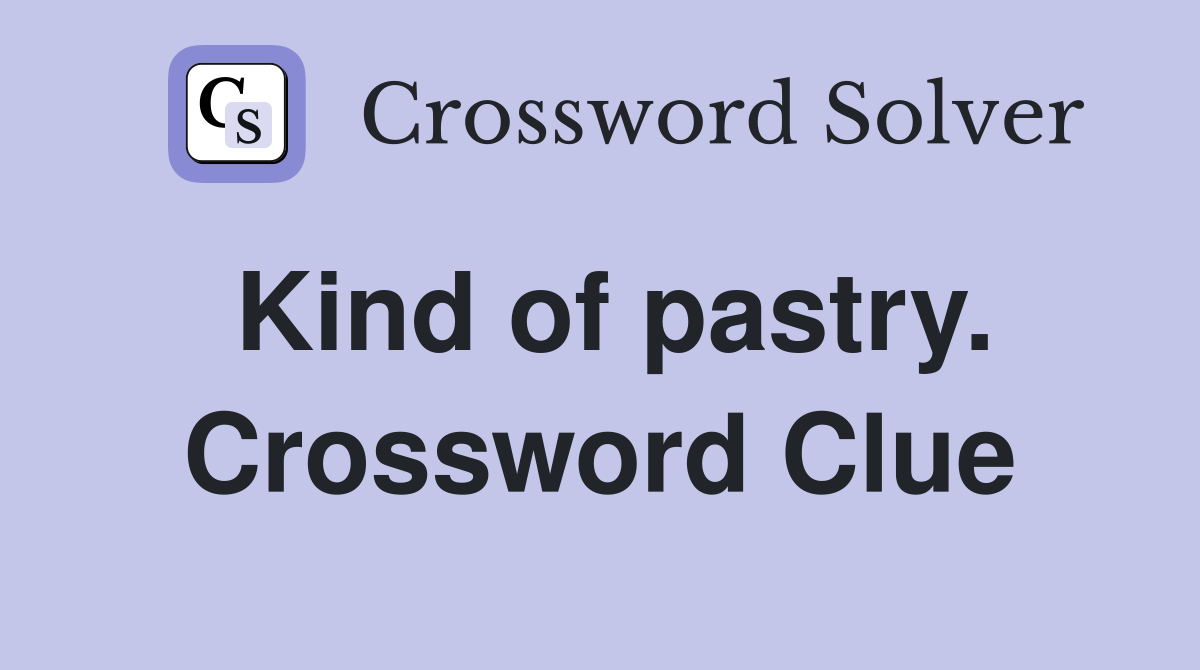 Kind of pastry. Crossword Clue