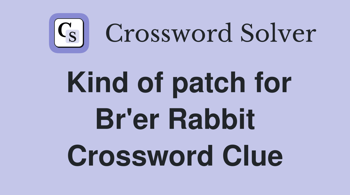 Kind of patch for Br'er Rabbit Crossword Clue