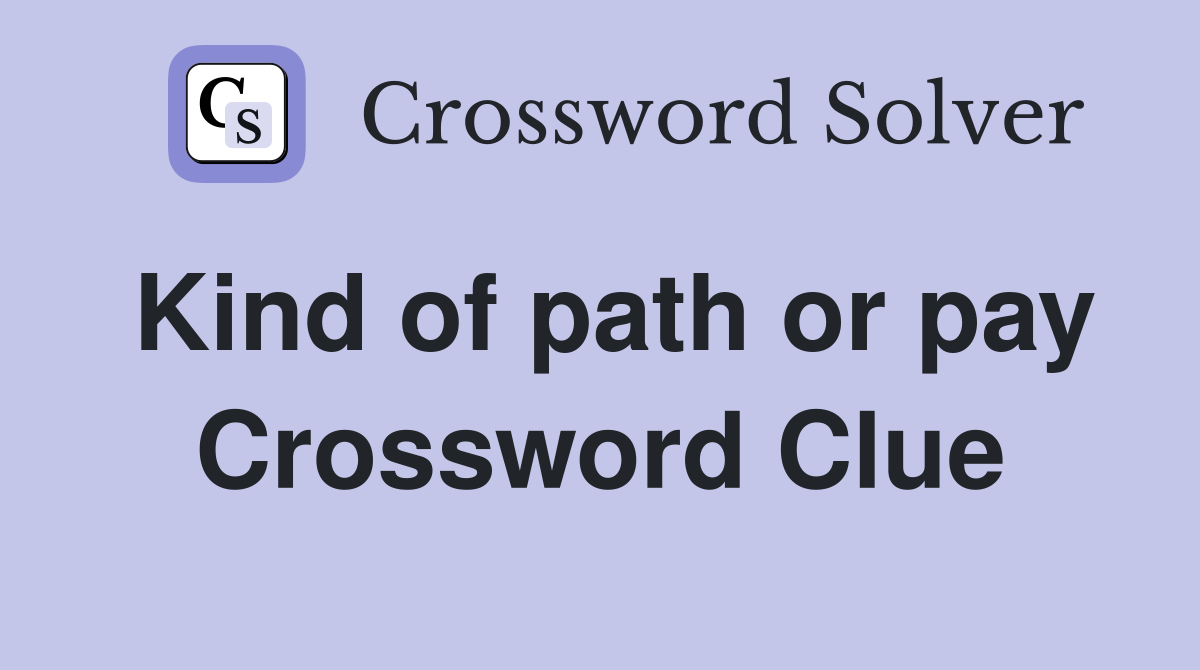 Kind of path or pay Crossword Clue