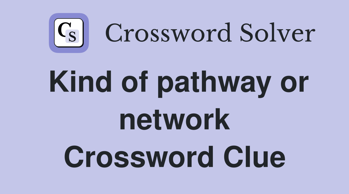 Kind of pathway or network Crossword Clue