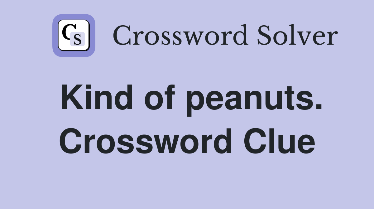 Kind of peanuts. Crossword Clue