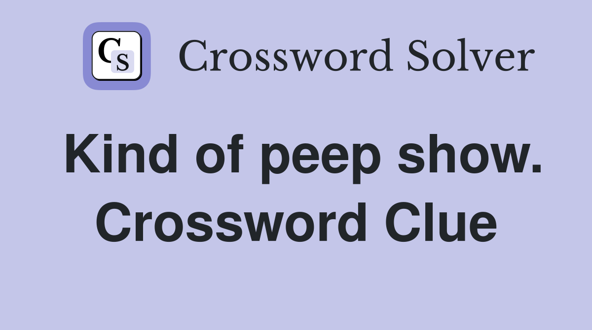 Kind of peep show. Crossword Clue