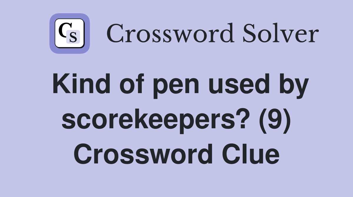 Kind of pen used by scorekeepers? (9) Crossword Clue