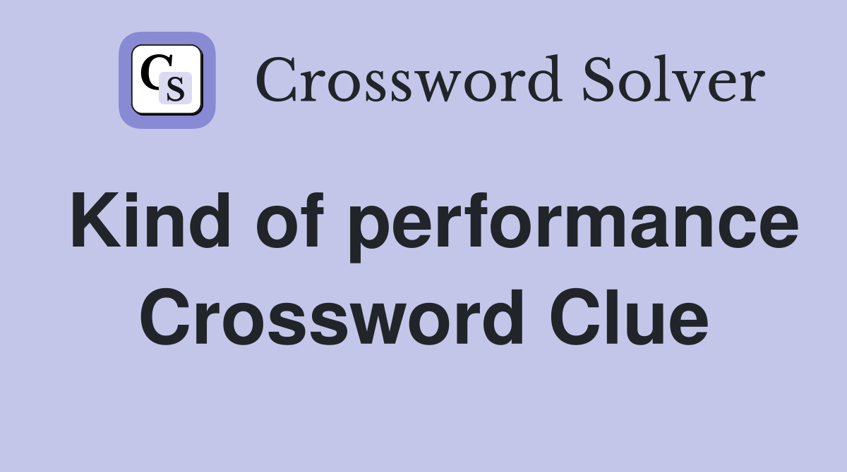 Kind of performance Crossword Clue