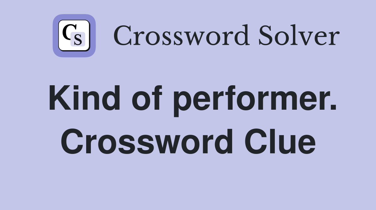 Kind of performer. Crossword Clue