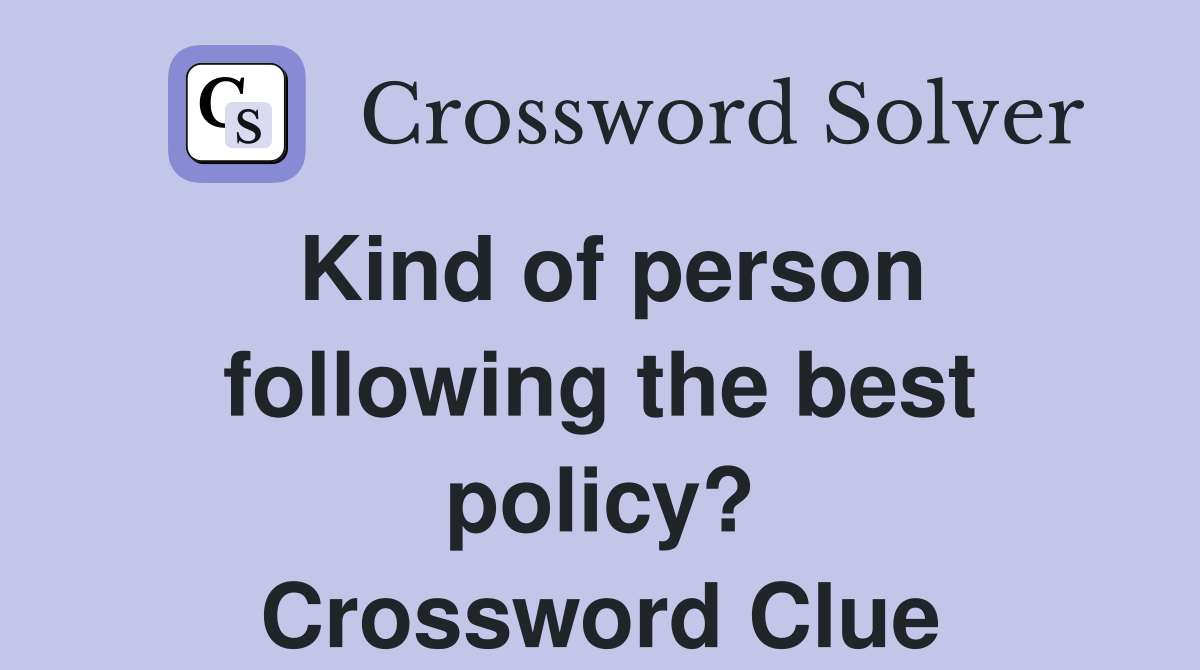 Kind of person following the best policy? Crossword Clue