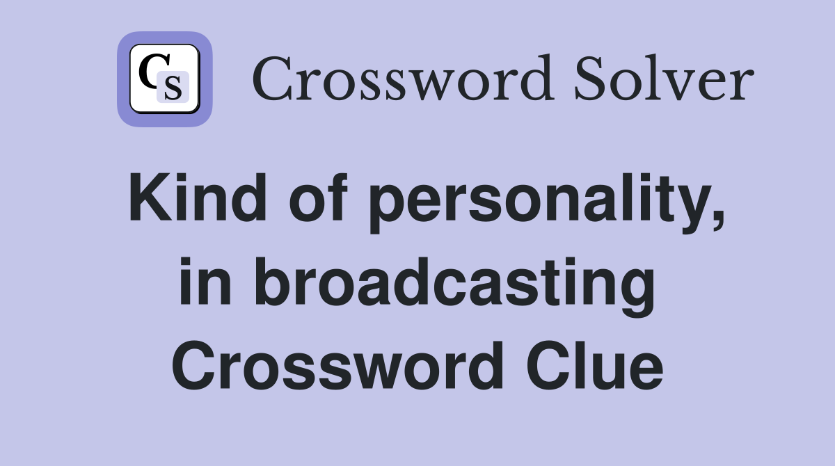 Kind of personality, in broadcasting Crossword Clue