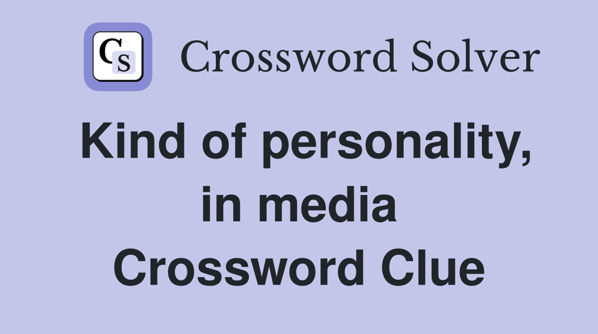 Kind of personality, in media Crossword Clue