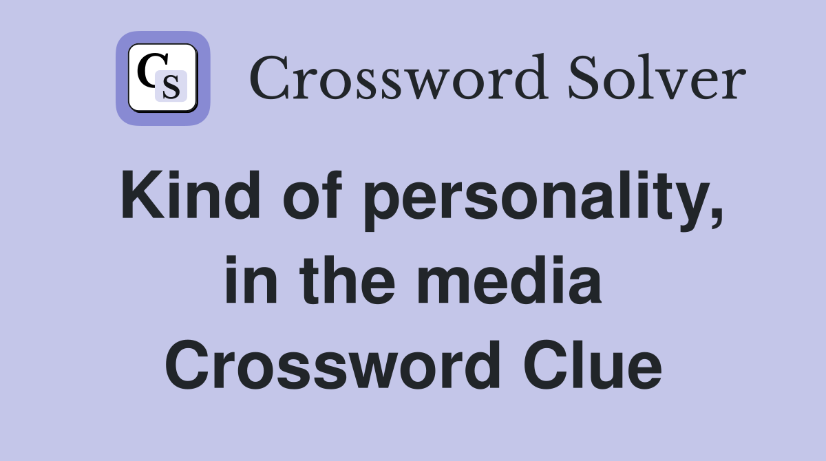 Kind of personality, in the media Crossword Clue
