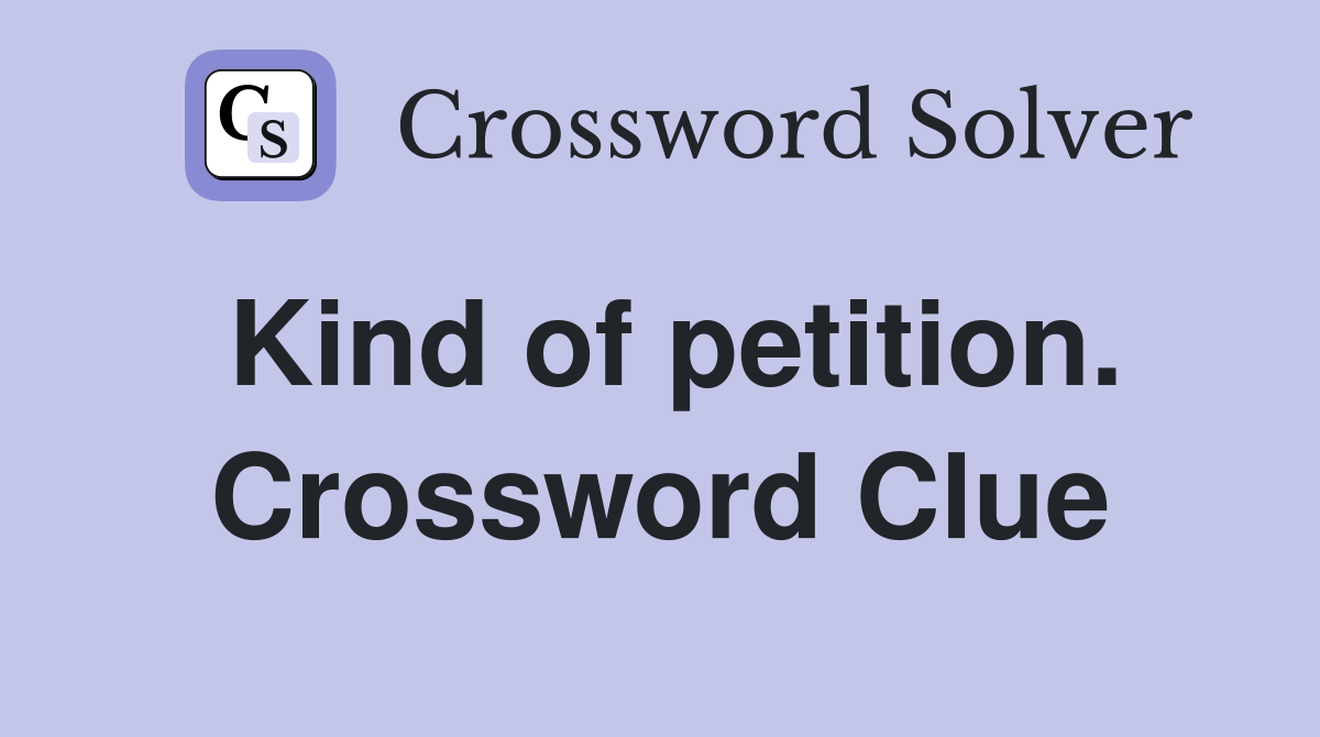 Kind of petition. Crossword Clue