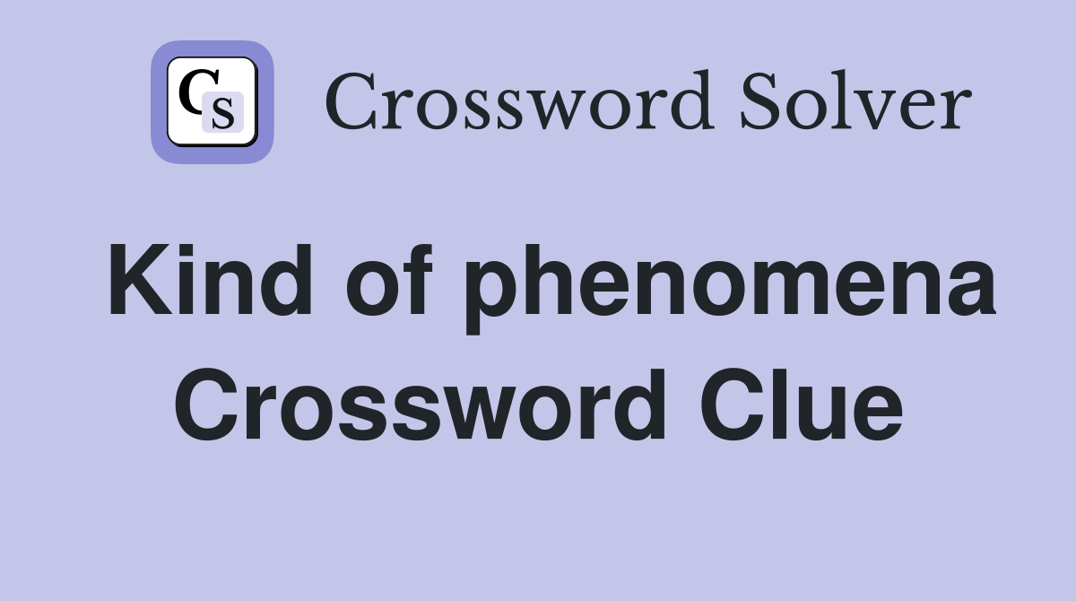 Kind of phenomena Crossword Clue