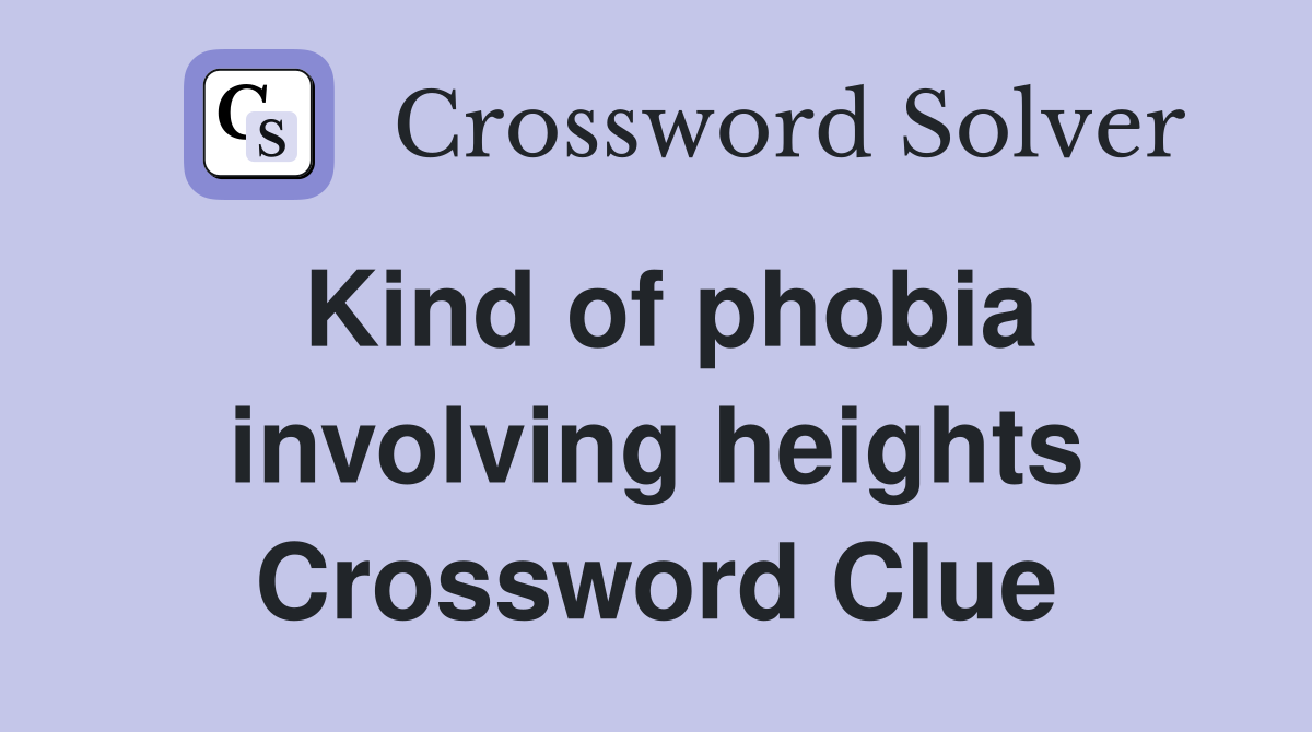 Kind of phobia involving heights Crossword Clue