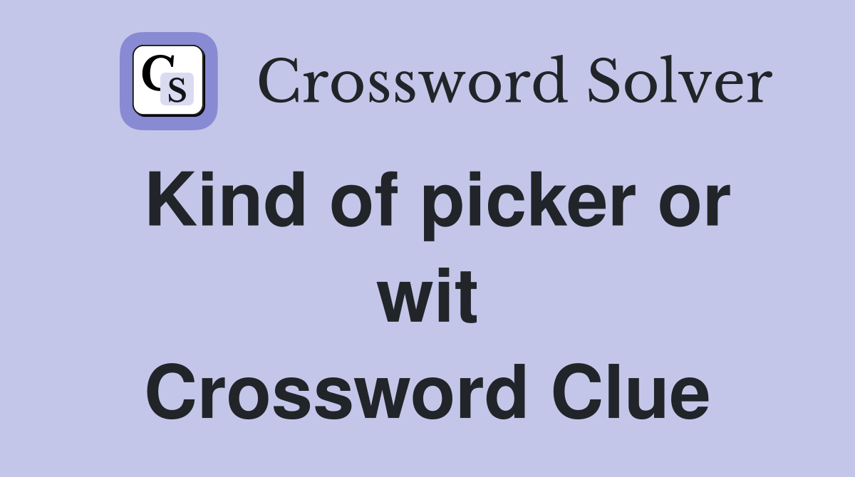 Kind of picker or wit Crossword Clue