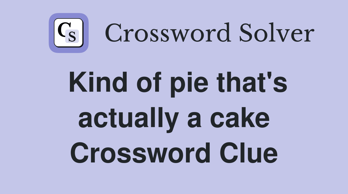 Kind of pie that's actually a cake Crossword Clue