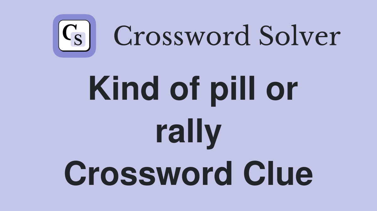 Kind of pill or rally Crossword Clue