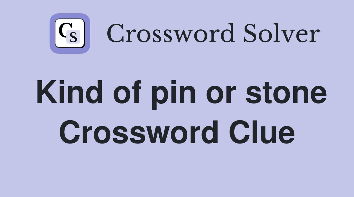 Kind of pin or stone Crossword Clue