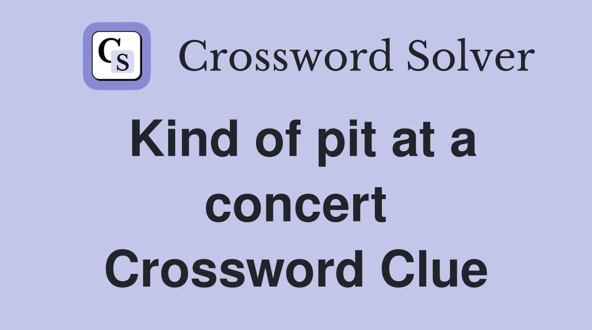 Kind of pit at a concert Crossword Clue
