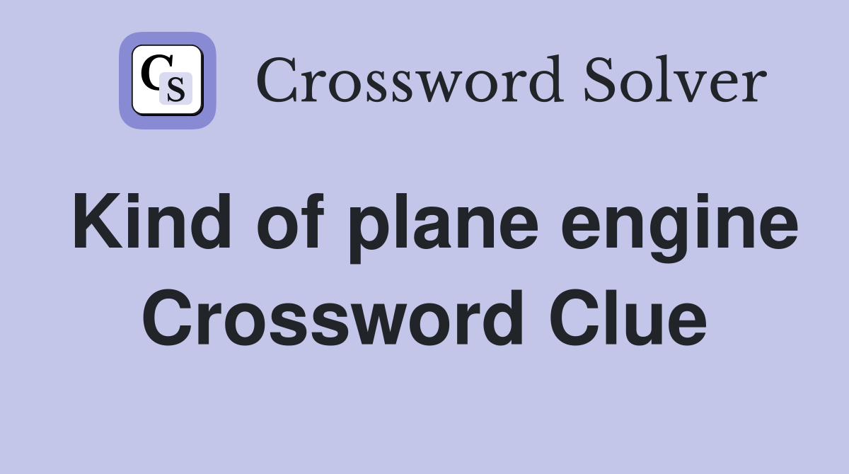 Kind of plane engine Crossword Clue