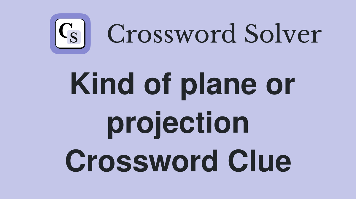 Kind of plane or projection Crossword Clue