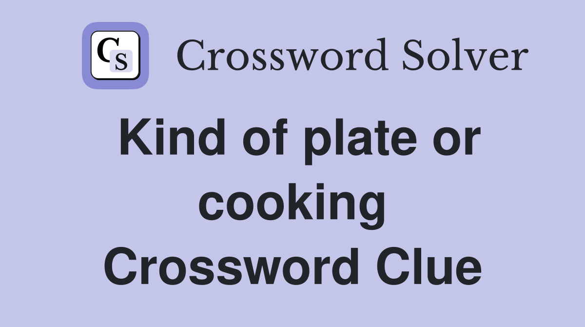 Kind of plate or cooking Crossword Clue