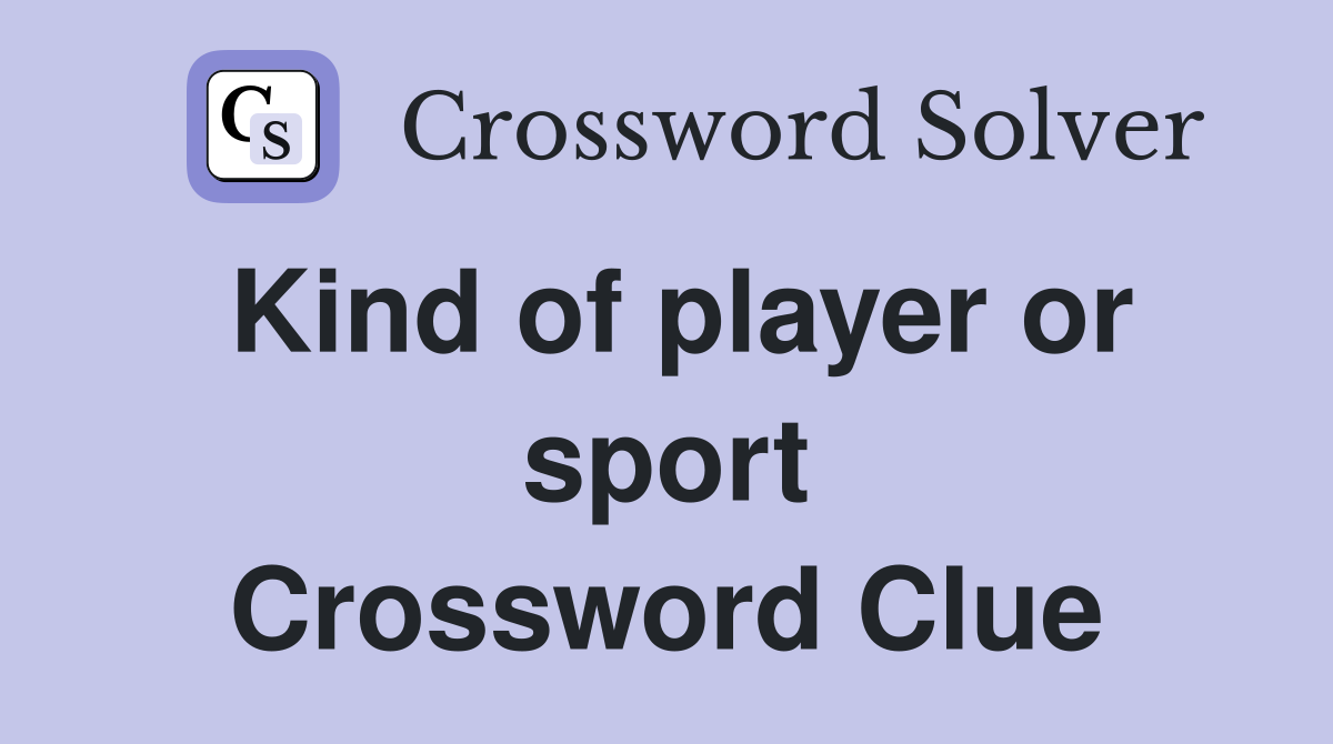 Kind of player or sport Crossword Clue